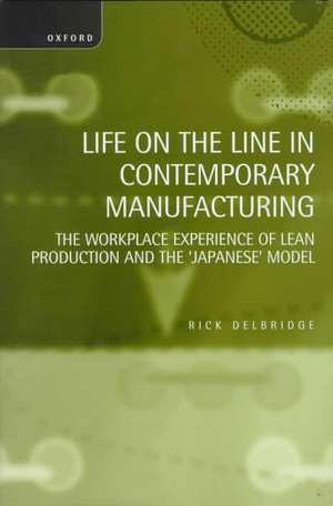 Life on the Line in Contemporary Manufacturing: The Workplace Experience of Lean Production and the `Japanese' Model de Rick Delbridge