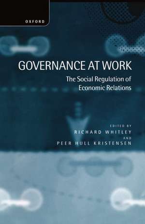 Governance at Work: The Social Regulation of Economic Relations de Richard Whitley