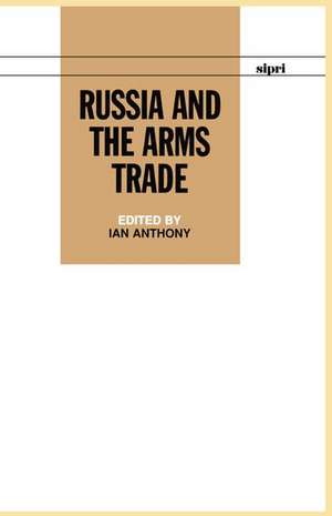 Russia and the Arms Trade de Ian Anthony