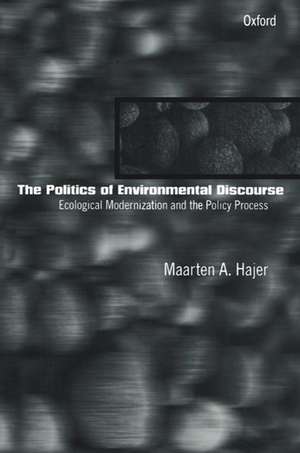 The Politics of Environmental Discourse: Ecological Modernization and the Policy Process de Maarten A. Hajer