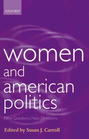 Women and American Politics: New Questions, New Directions de Susan J. Carroll