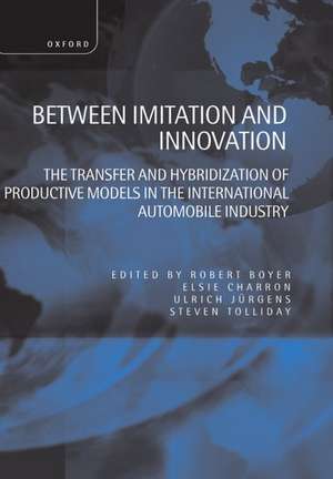 Between Imitation and Innovation: The Transfer and Hybridization of Productive Models in the International Automobile Industry de Robert Boyer