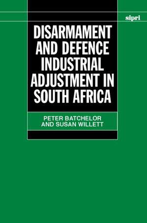 Disarmament and Defence Industrial Adjustment in South Africa de Peter Batchelor