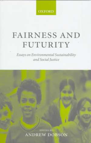 Fairness and Futurity: Essays on Environmental Sustainability and Social Justice de Andrew Dobson