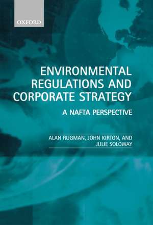 Environmental Regulations and Corporate Strategy: A NAFTA Perspective de Alan Rugman