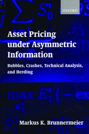 Asset Pricing under Asymmetric Information: Bubbles, Crashes, Technical Analysis, and Herding de Markus K. Brunnermeier