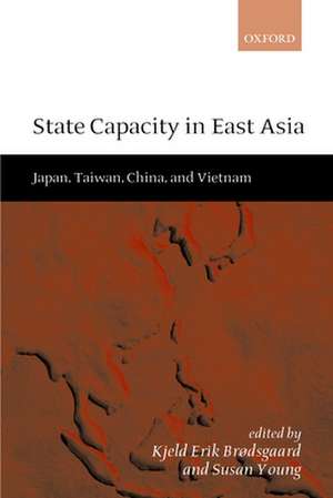 State Capacity in East Asia: Japan, Taiwan, China, and Vietnam de Kjeld Erik Brødsgaard