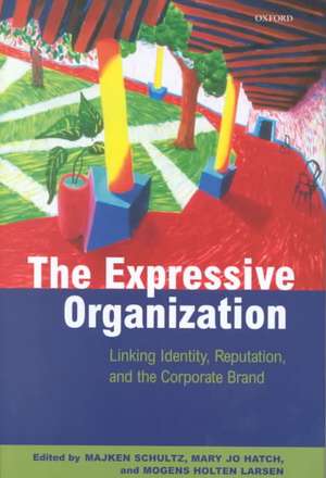 The Expressive Organization: Linking Identity, Reputation, and the Corporate Brand de Majken Schultz