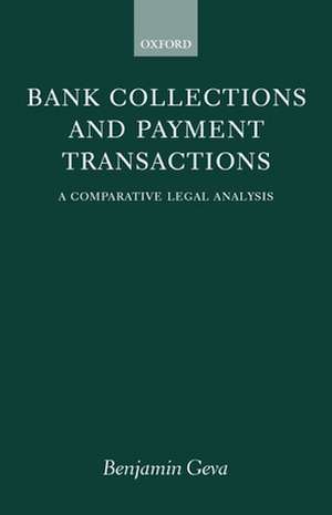 Bank Collections and Payment Transactions: A Comparative Legal Analysis de Benjamin Geva