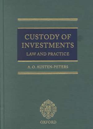 Custody of Investments: Law and Practice de A. O. Austen-Peters