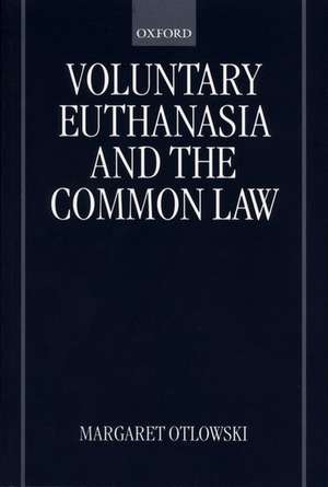 Voluntary Euthanasia and the Common Law de Margaret Otlowski