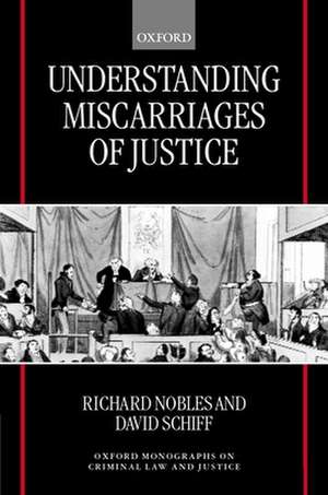 Understanding Miscarriages of Justice: Law, the Media and the Inevitability of a Crisis de Richard Nobles