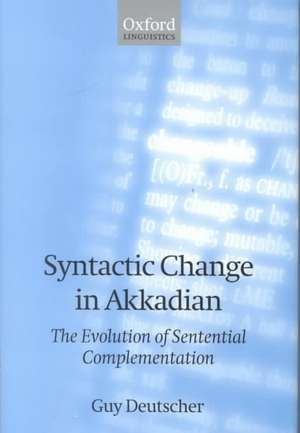 Syntactic Change in Akkadian: The Evolution of Sentential Complementation de Guy Deutscher