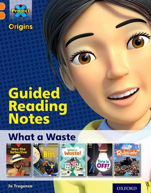 Project X Origins: Orange Book Band, Oxford Level 6: What a Waste: Guided reading notes de Jo Tregenza