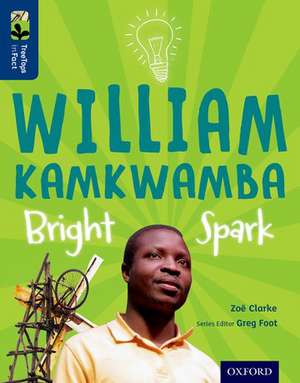 Oxford Reading Tree TreeTops inFact: Level 14: William Kamkwamba: Bright Spark de Zoe Clarke