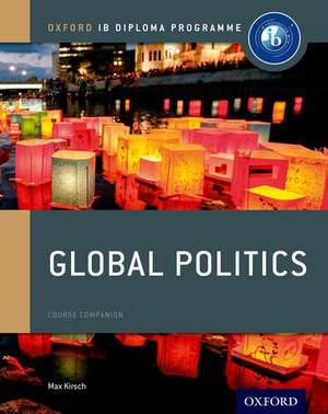 Oxford IB Diploma Programme: Global Politics Course Book de Max Kirsch