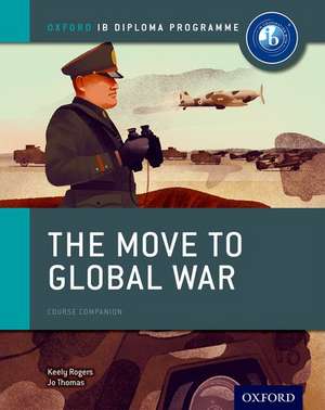 Oxford IB Diploma Programme: The Move to Global War Course Companion de Joanna Thomas