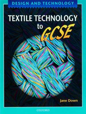 Design and Technology: Textile Technology to GCSE de Jane Down