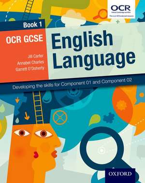 OCR GCSE English Language: Book 1: Developing the skills for Component 01 and Component 02 de Jill Carter