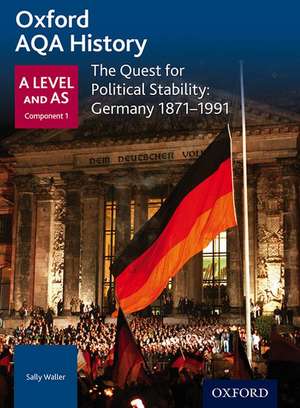 Oxford AQA History for A Level: The Quest for Political Stability: Germany 1871-1991 de Sally Waller