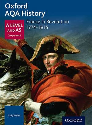 Oxford AQA History for A Level: France in Revolution 1774-1815 de Sally Waller