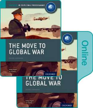 The Move to Global War: IB History Print and Online Pack: Oxford IB Diploma Programme de Joanna Thomas