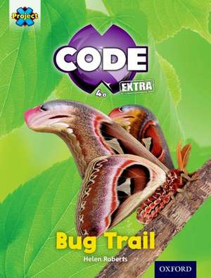 Project X CODE Extra: Yellow Book Band, Oxford Level 3: Bugtastic: Bug Trail de Helen Roberts