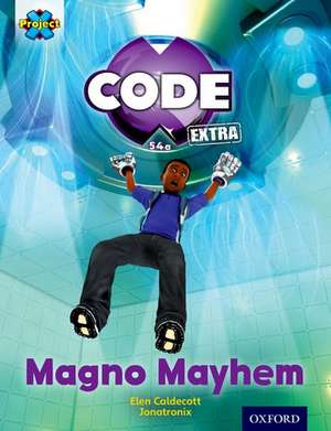 Project X CODE Extra: Gold Book Band, Oxford Level 9: CODE Control: Magno Mayhem de Elen Caldecott