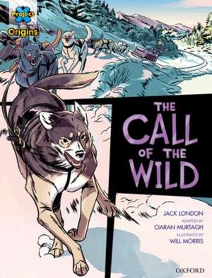 Project X Origins Graphic Texts: Dark Red+ Book Band, Oxford Level 19: The Call of the Wild de Jack London