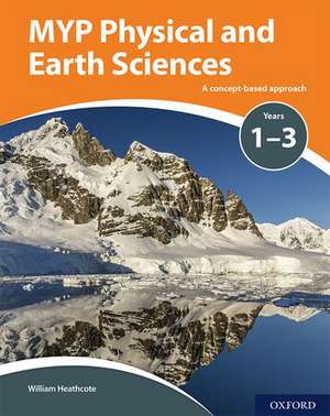 MYP Physical and Earth Sciences: a Concept Based Approach de William Heathcote