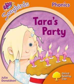 Oxford Reading Tree Songbirds Phonics: Level 6: Tara's Party de Julia Donaldson