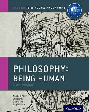 Oxford IB Diploma Programme: Philosophy: Being Human Course Book de Nancy Le Nezet