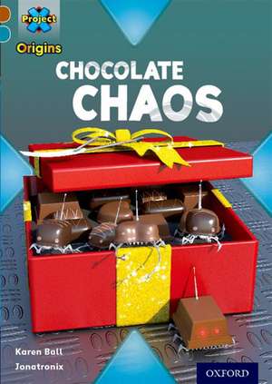 Project X Origins: Brown Book Band, Oxford Level 9: Chocolate: Chocolate Chaos de Karen Ball