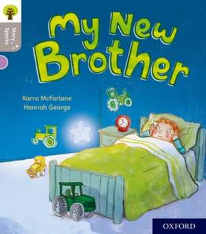 Oxford Reading Tree Story Sparks: Oxford Level 1: My New Brother de Karra McFarlane