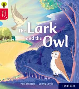 Oxford Reading Tree Story Sparks: Oxford Level 4: The Lark and the Owl de Paul Shipton