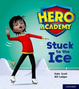 Hero Academy: Oxford Level 5, Green Book Band: Stuck to the Ice de Kate Scott