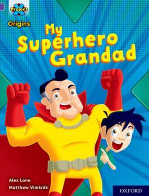 Project X Origins: Purple Book Band, Oxford Level 8: My Superhero Grandad de Alex Lane