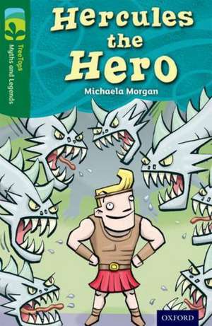 Oxford Reading Tree TreeTops Myths and Legends: Level 12: Hercules The Hero de Michaela Morgan