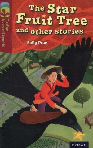 Oxford Reading Tree TreeTops Myths and Legends: Level 15: The Star Fruit Tree And Other Stories de Sally Prue