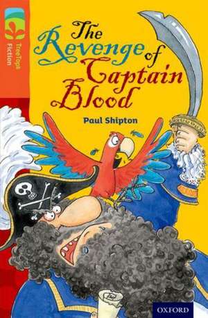 Oxford Reading Tree TreeTops Fiction: Level 13 More Pack A: The Revenge of Captain Blood de Paul Shipton