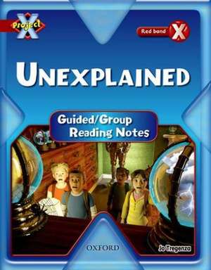 Project X: Y6 Red Band: Unexplained Cluster: Guided Reading Notes de Jo Tregenza