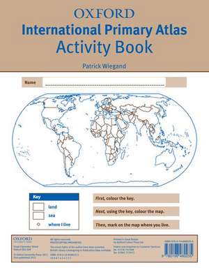 Oxford International Primary Atlas Activity Book de Patrick Wiegand