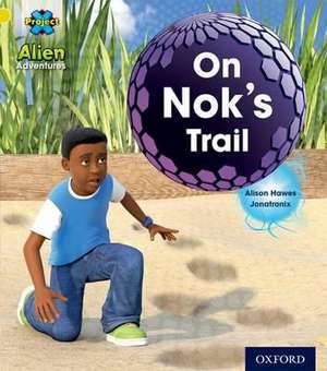 Project X: Alien Adventures: Yellow: On Nok's Trail de Alison Hawes