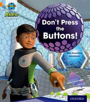 Project X: Alien Adventures: Orange: Don't Press the Buttons! de Mike Brownlow