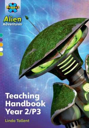 Project X Alien Adventures: Project X Alien Adventures: Teaching Handbook Year 2/P3 de Linda Tallent