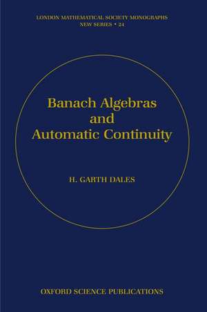 Banach Algebras and Automatic Continuity de H. Garth Dales