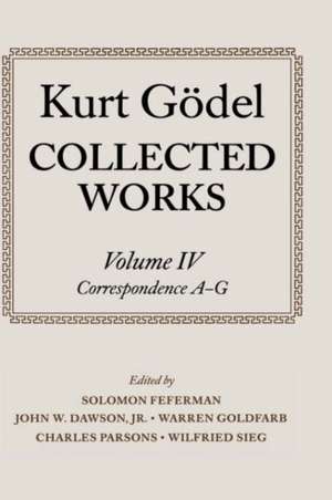 Kurt Gödel: Collected Works: Volume IV: Selected Correspondence, A-G de Kurt Gödel