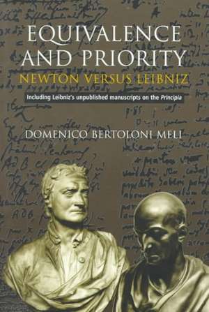 Equivalence and Priority: Newton versus Leibniz: Including Leibniz's unpublished manuscripts on the Principia de Domenico Bertoloni Meli