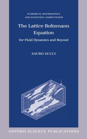 The Lattice Boltzmann Equation: For Fluid Dynamics and Beyond de Sauro Succi