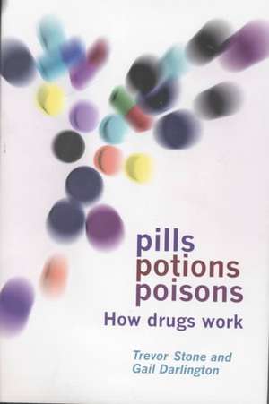 Pills, Potions and Poisons: How Drugs Work de Trevor Stone